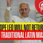 BREAKING: Pope Leo Will NOT Restore the Latin Mass